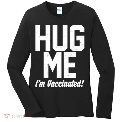 Hug Me I'm Vaccinated!  Women's Long Sleeve Shirt