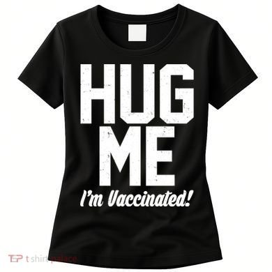 Hug Me I'm Vaccinated!  Women's T-Shirt