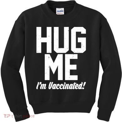Hug Me I'm Vaccinated!  Kids Sweatshirt