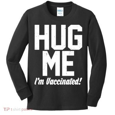 Hug Me I'm Vaccinated!  Kids Long Sleeve Shirt