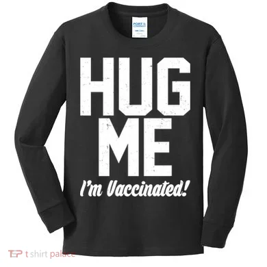 Hug Me I'm Vaccinated!  Kids Long Sleeve Shirt