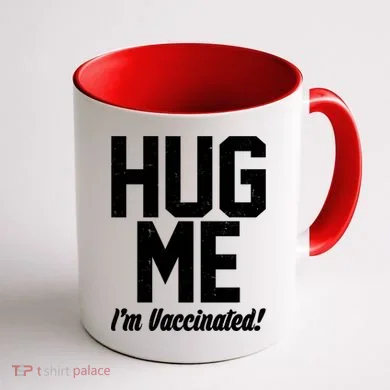 Hug Me I'm Vaccinated!  Coffee Mug back