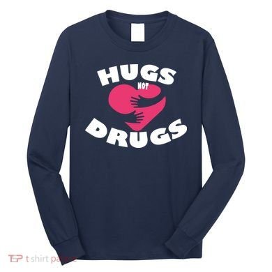 Hugs Not Drugs Long Sleeve Shirt