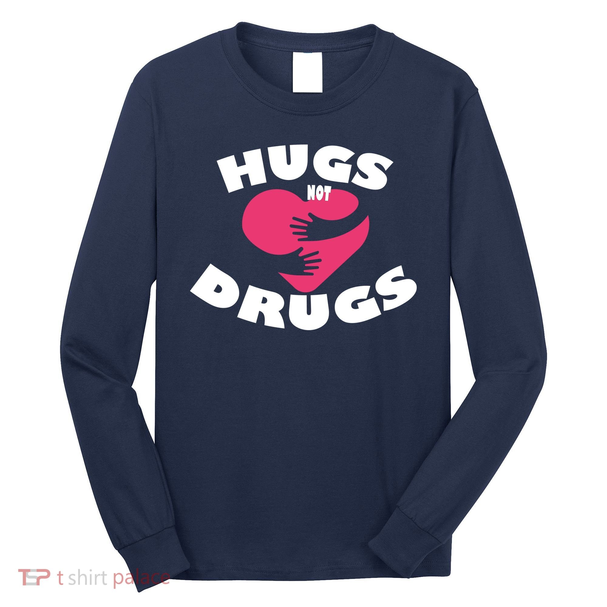 Hugs Not Drugs Long Sleeve Shirt