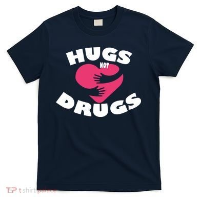Hugs Not Drugs T-Shirt