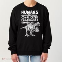 Human Are Complicated I'm Gonna Be A Dinosaur Women's Sweatshirt thumb 0