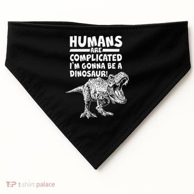 Human Are Complicated I'm Gonna Be A Dinosaur USA-Made Doggie Bandana