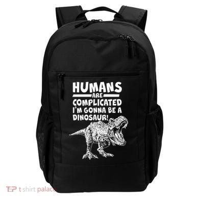 Human Are Complicated I'm Gonna Be A Dinosaur Backpack