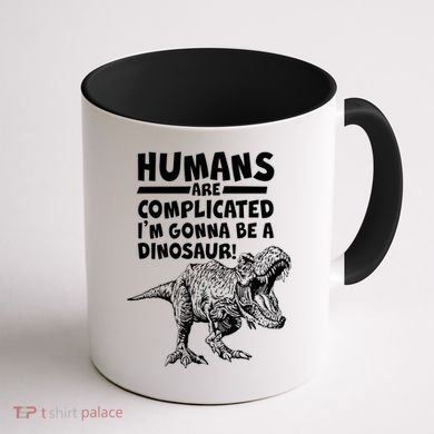 Human Are Complicated I'm Gonna Be A Dinosaur Coffee Mug back