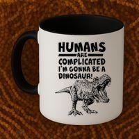 Human Are Complicated I'm Gonna Be A Dinosaur Coffee Mug thumb 2