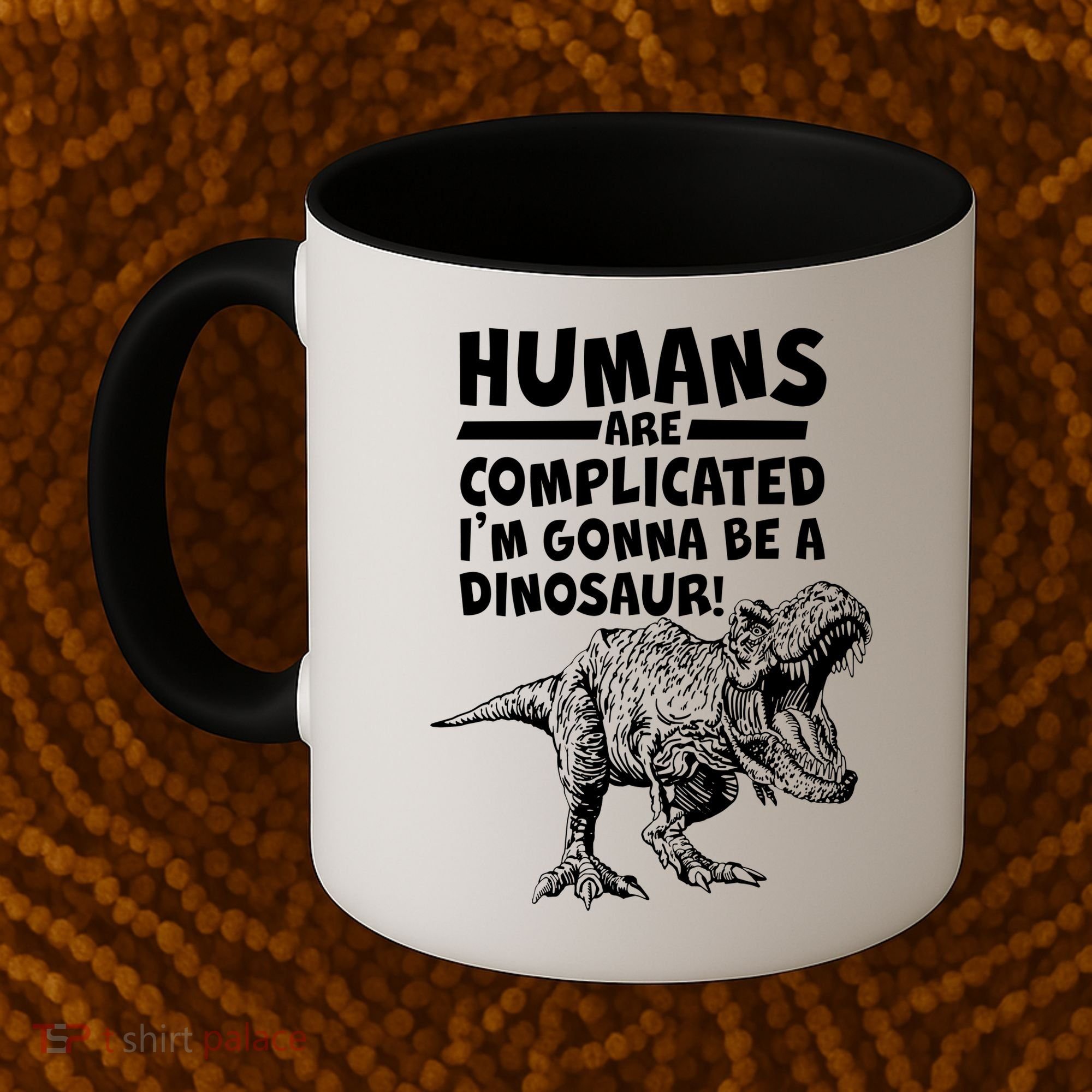 Human Are Complicated I'm Gonna Be A Dinosaur Coffee Mug