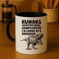 Human Are Complicated I'm Gonna Be A Dinosaur Coffee Mug thumb 4