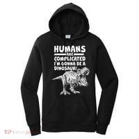 Human Are Complicated I'm Gonna Be A Dinosaur Women's Hoodie thumb 0