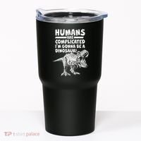 Human Are Complicated I'm Gonna Be A Dinosaur Tumbler thumb 0