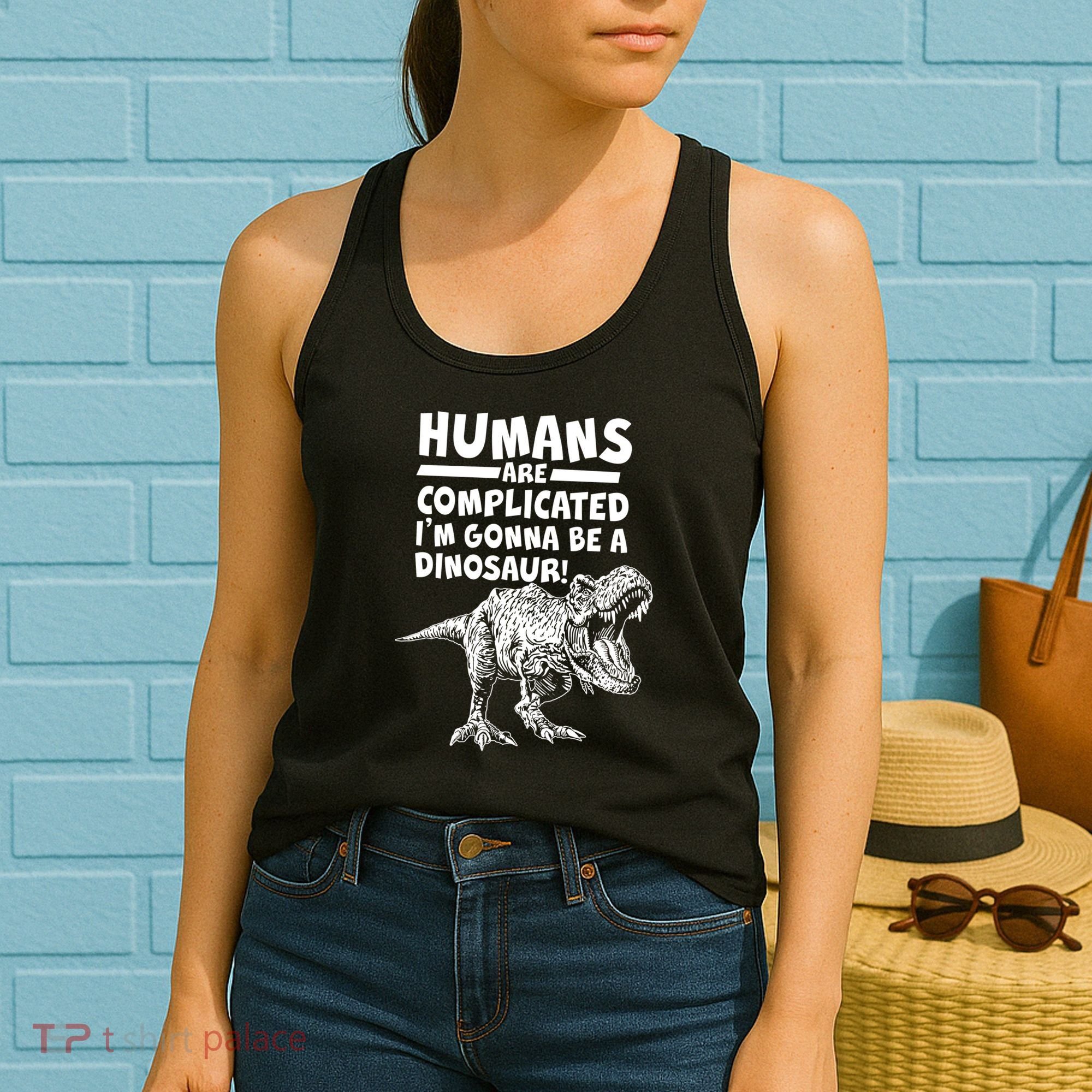 Human Are Complicated I'm Gonna Be A Dinosaur Women's Tank Top