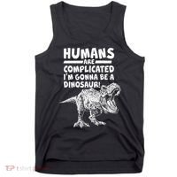 Human Are Complicated I'm Gonna Be A Dinosaur Tank Top thumb 0