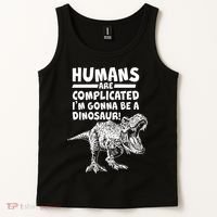 Human Are Complicated I'm Gonna Be A Dinosaur Tank Top thumb 2