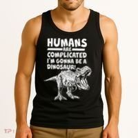 Human Are Complicated I'm Gonna Be A Dinosaur Tank Top thumb 3
