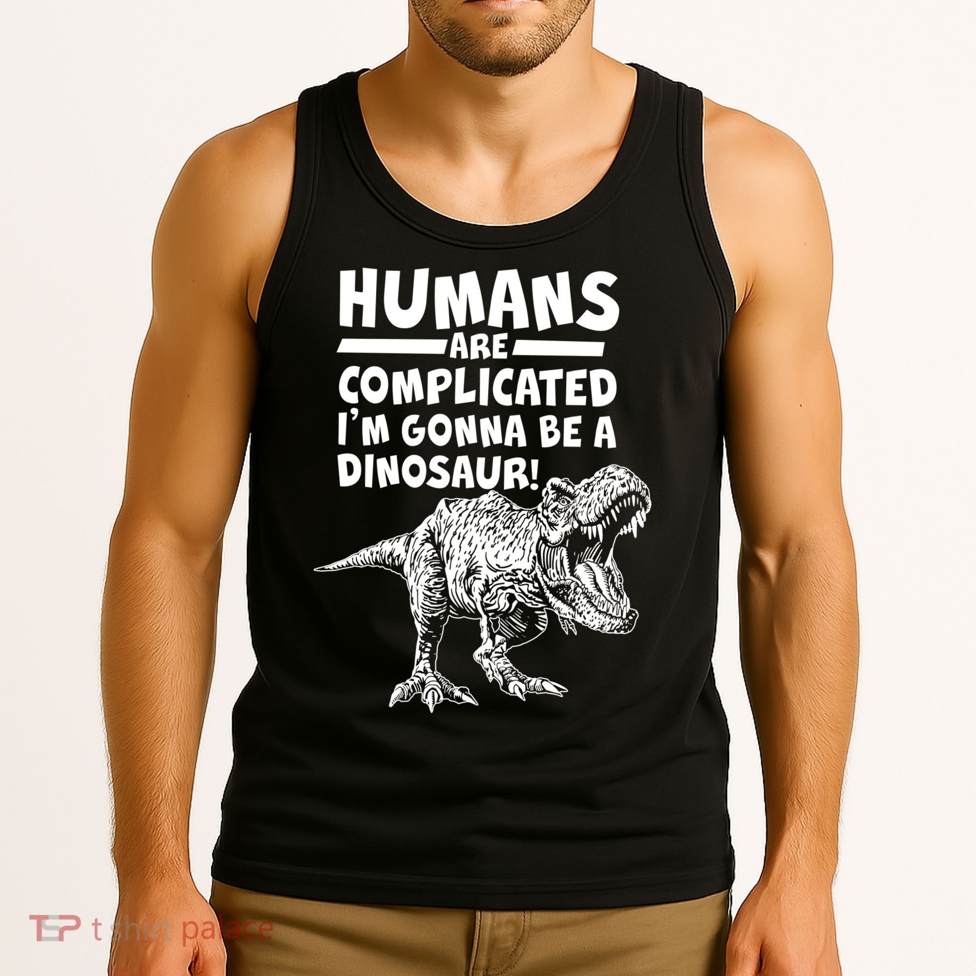 Human Are Complicated I'm Gonna Be A Dinosaur Tank Top