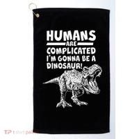 Human Are Complicated I'm Gonna Be A Dinosaur Golf Towel thumb 0
