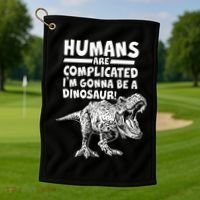 Human Are Complicated I'm Gonna Be A Dinosaur Golf Towel thumb 1