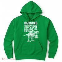 Human Are Complicated I'm Gonna Be A Dinosaur Hoodie thumb 0