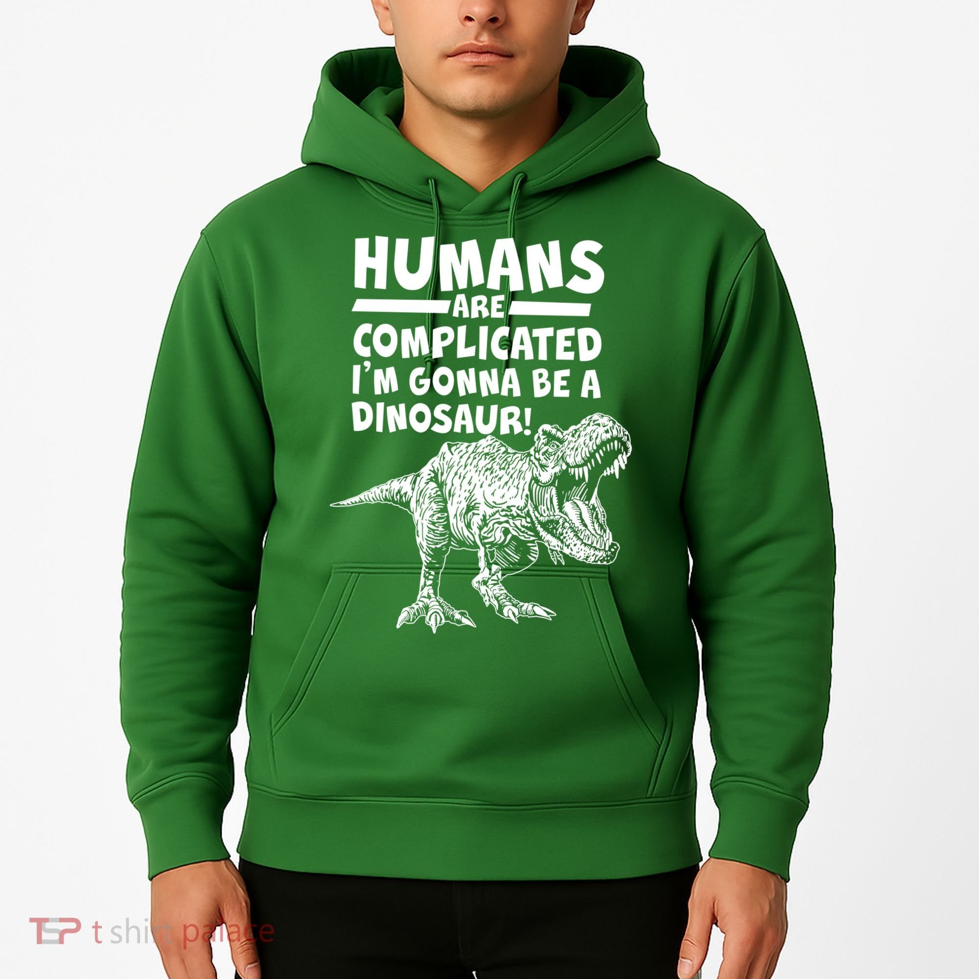 Human Are Complicated I'm Gonna Be A Dinosaur Hoodie