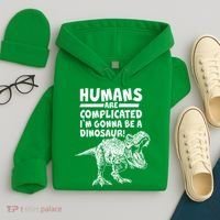 Human Are Complicated I'm Gonna Be A Dinosaur Hoodie thumb 4