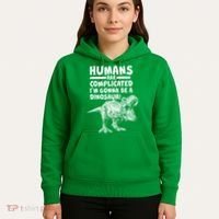 Human Are Complicated I'm Gonna Be A Dinosaur Hoodie thumb 5