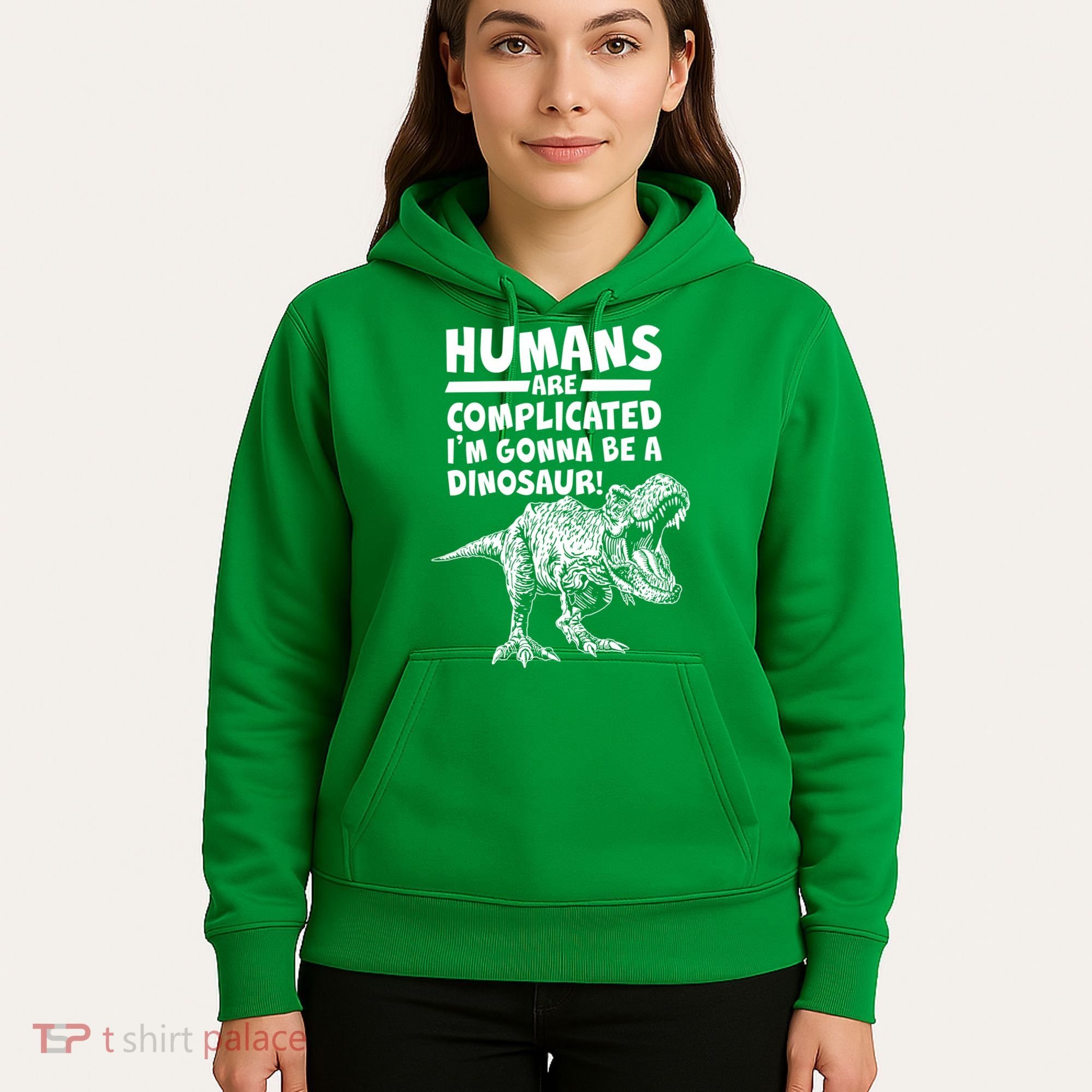 Human Are Complicated I'm Gonna Be A Dinosaur Hoodie