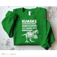 Human Are Complicated I'm Gonna Be A Dinosaur Sweatshirt thumb 2
