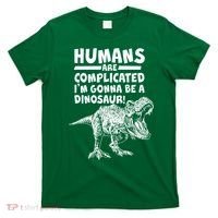 Human Are Complicated I'm Gonna Be A Dinosaur T-Shirt thumb 0