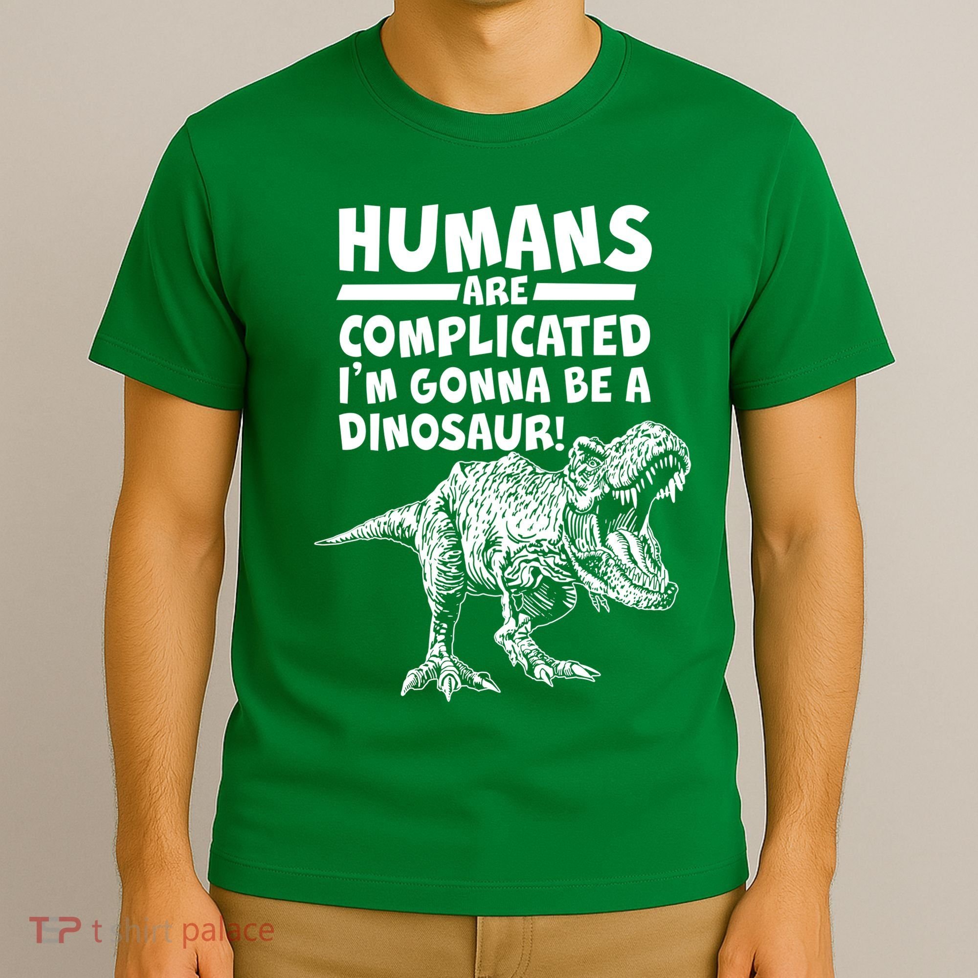 Human Are Complicated I'm Gonna Be A Dinosaur T-Shirt
