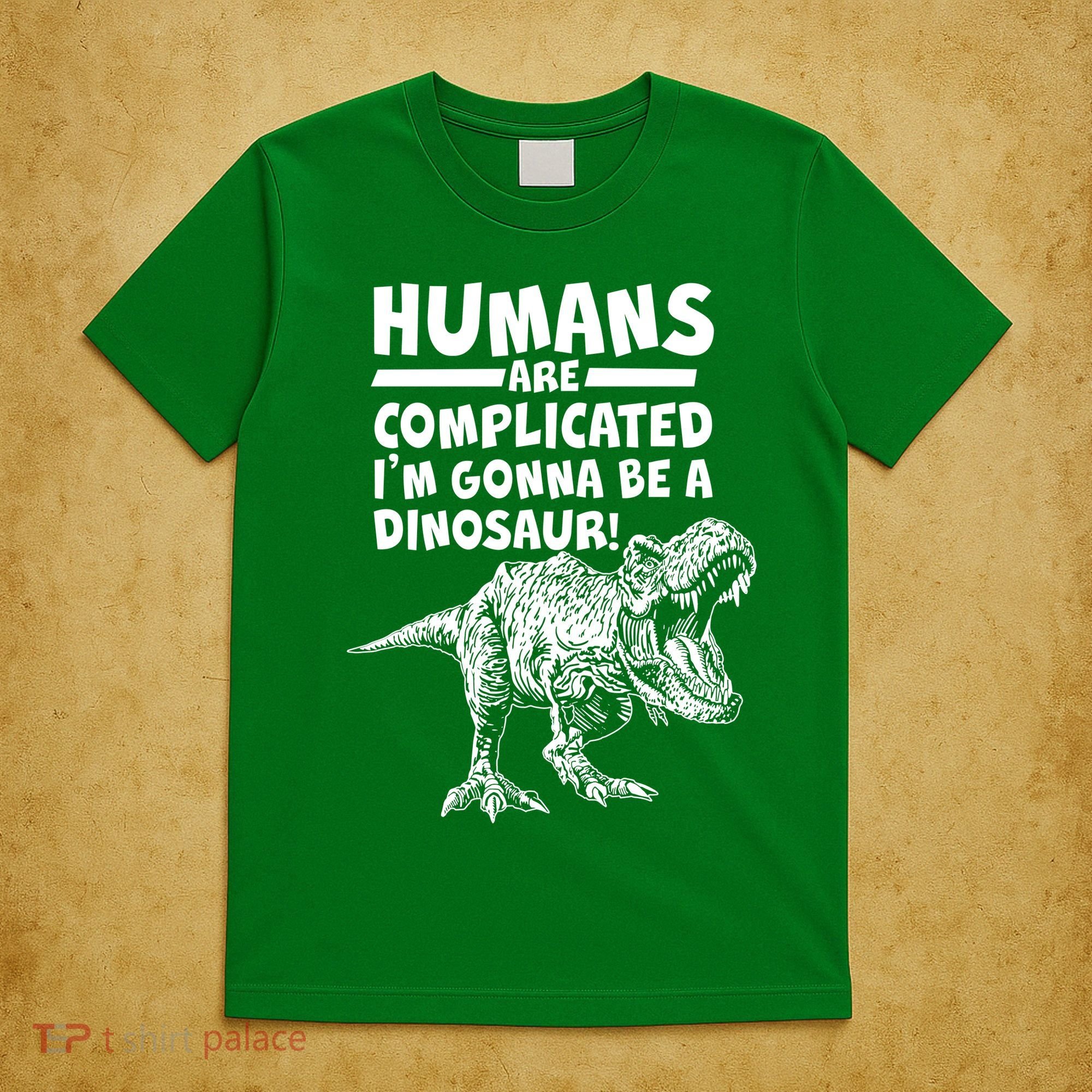 Human Are Complicated I'm Gonna Be A Dinosaur T-Shirt