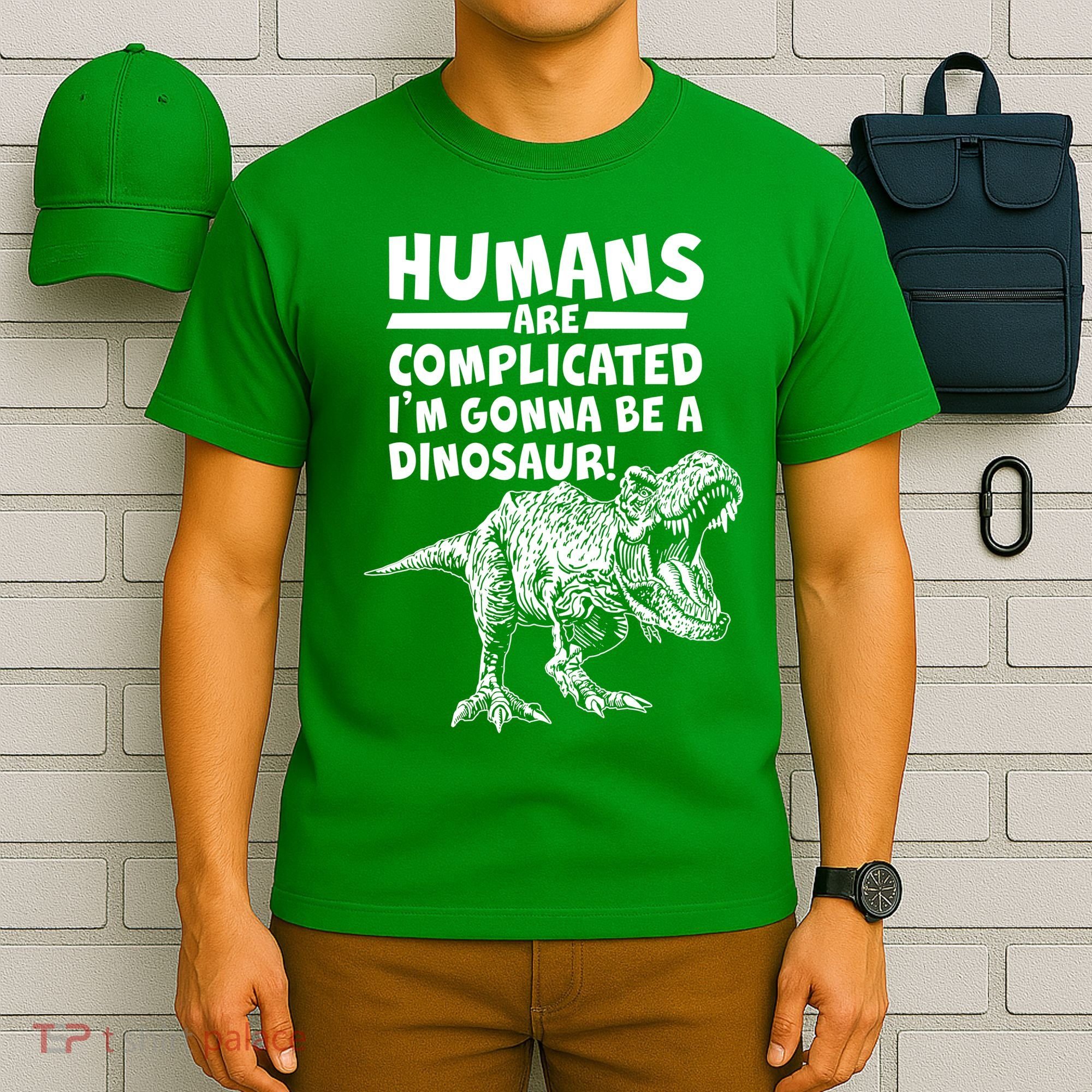Human Are Complicated I'm Gonna Be A Dinosaur T-Shirt