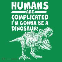 Human Are Complicated I'm Gonna Be A Dinosaur Button thumb 1
