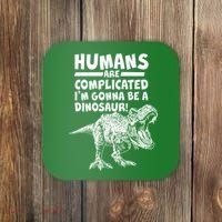 Human Are Complicated I'm Gonna Be A Dinosaur Coaster thumb 0