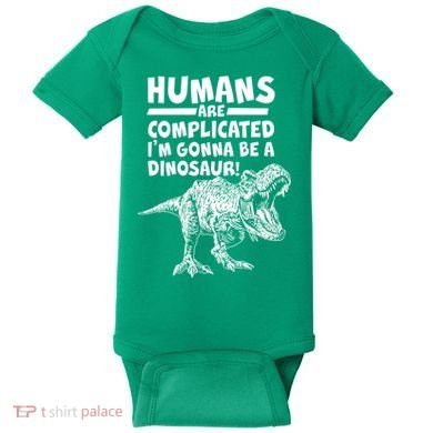 Human Are Complicated I'm Gonna Be A Dinosaur Baby Bodysuit
