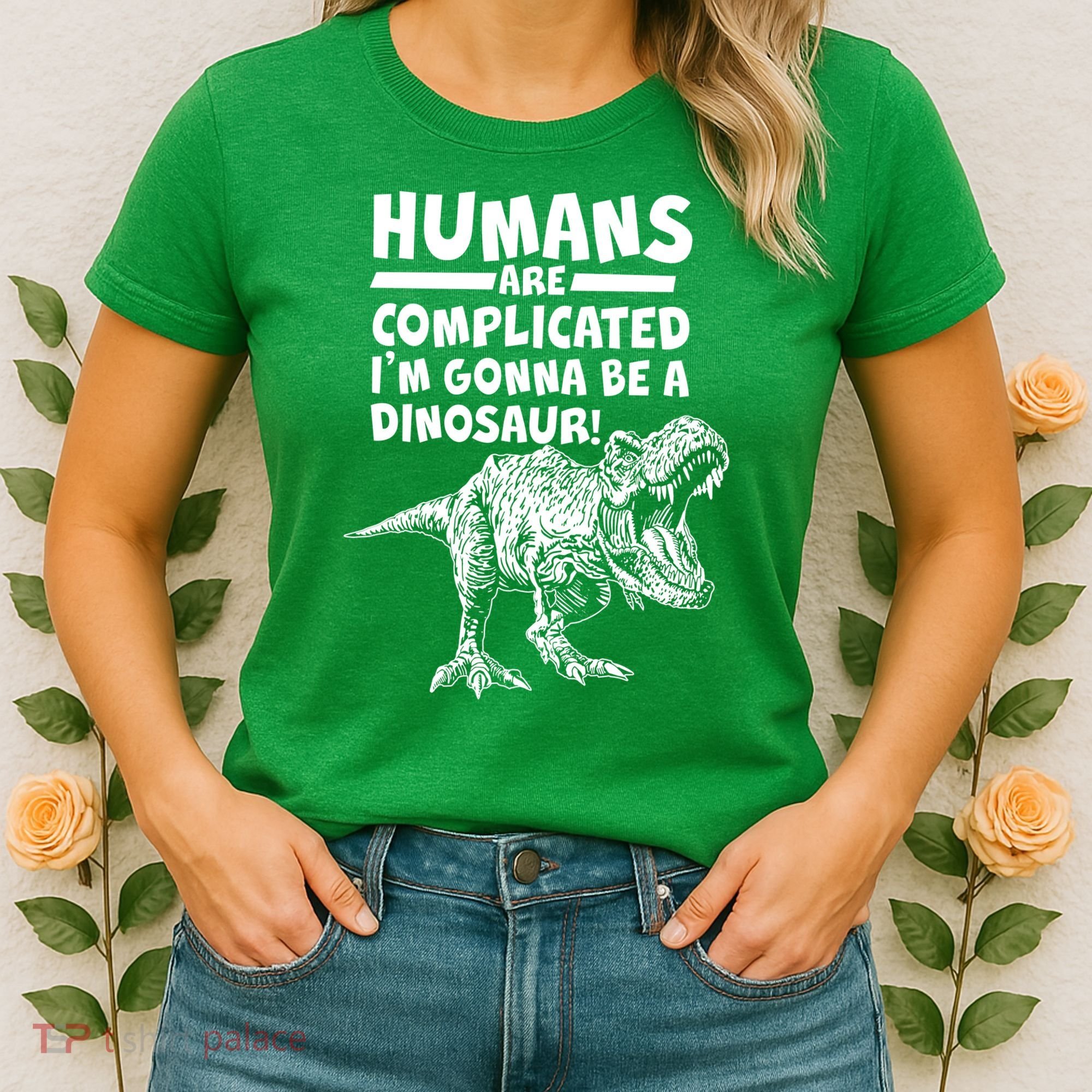 Human Are Complicated I'm Gonna Be A Dinosaur Women's T-Shirt