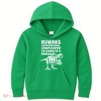 Human Are Complicated I'm Gonna Be A Dinosaur Kids Hoodie thumb 0