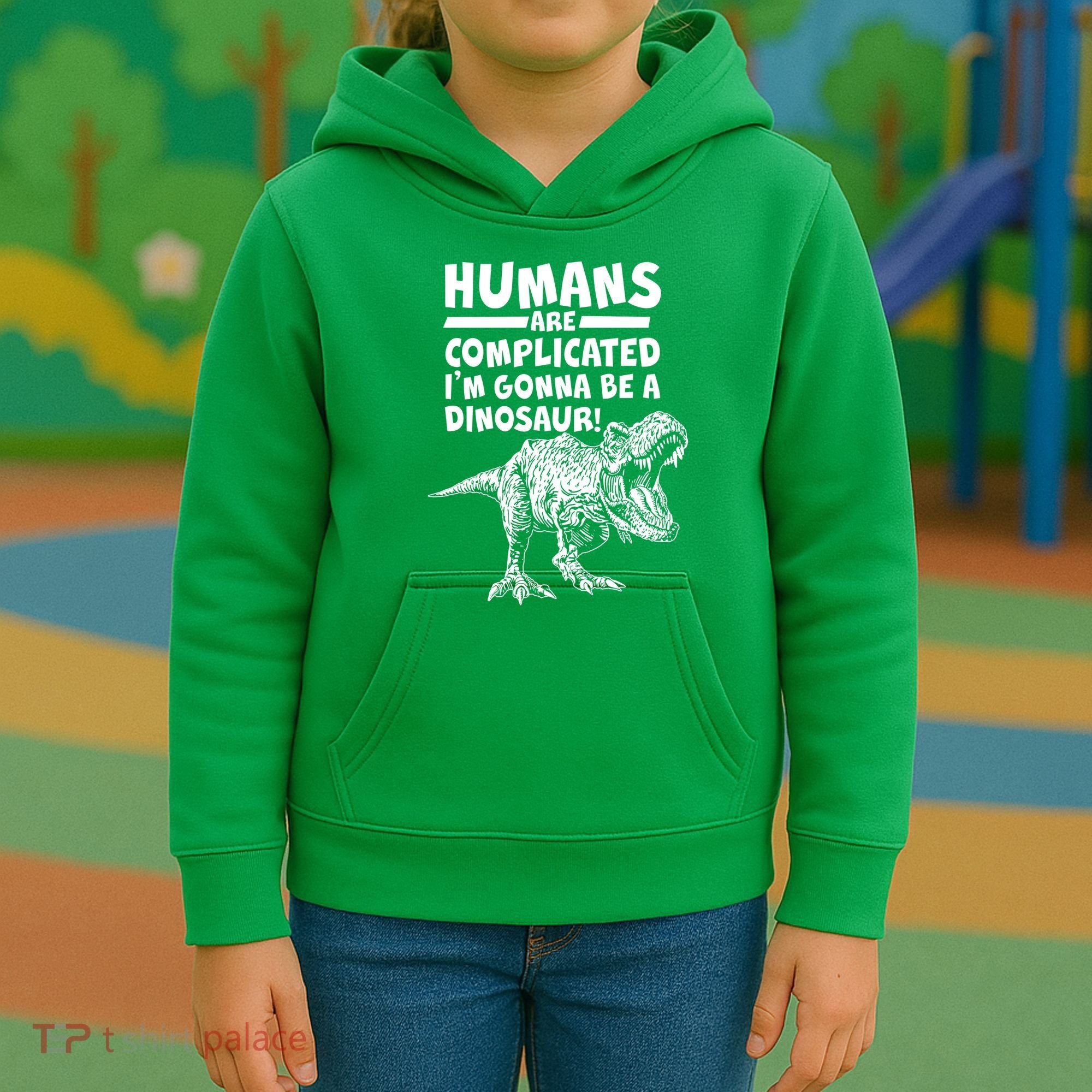 Human Are Complicated I'm Gonna Be A Dinosaur Kids Hoodie