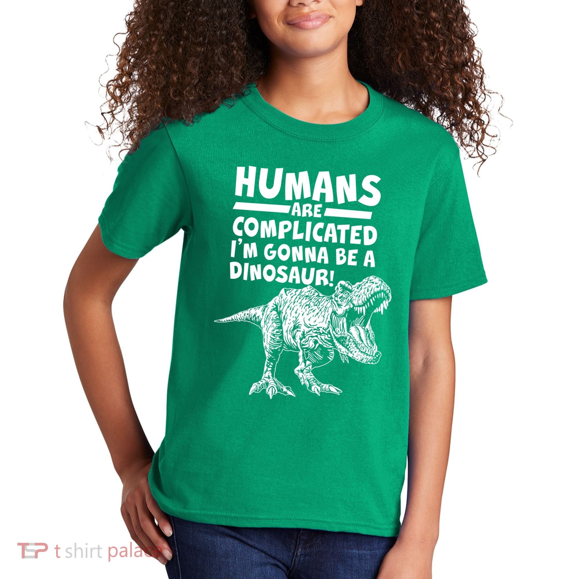 Human Are Complicated I'm Gonna Be A Dinosaur Kids T-Shirt