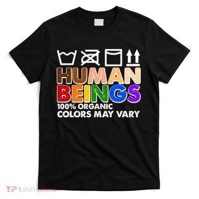 Human Beings 100 Percent Organic Colors May Vary T-Shirt