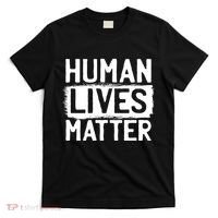 Human Lives Matter T-Shirt thumb 0