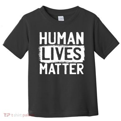 Human Lives Matter Toddler T-Shirt