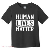 Human Lives Matter Toddler T-Shirt thumb 0