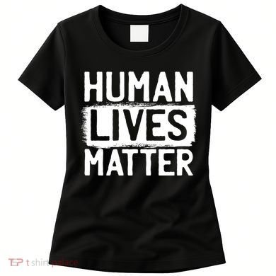 Human Lives Matter Women's T-Shirt