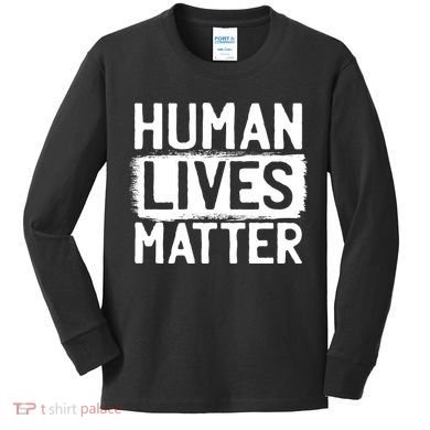 Human Lives Matter Kids Long Sleeve Shirt