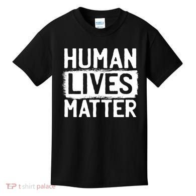 Human Lives Matter Kids T-Shirt