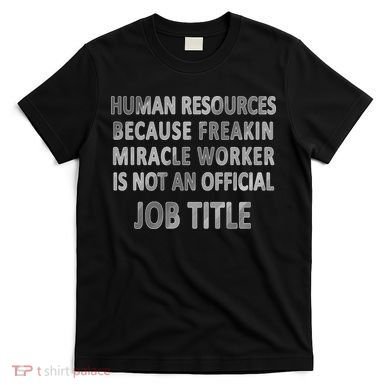 Human Resources Miracle Worker T-Shirt